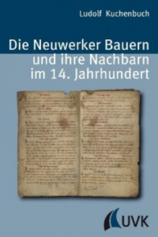 Kniha Die Neuwerker Bauern und ihre Nachbarn im 14. Jahrhundert Ludolf Kuchenbuch