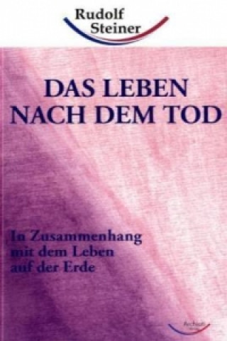 Kniha Das Leben nach dem Tod, 10 Vorträge in Berlin1912-13 Rudolf Steiner