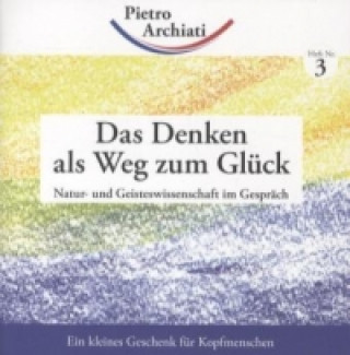 Könyv Das Denken als Weg zum Glück Pietro Archiati