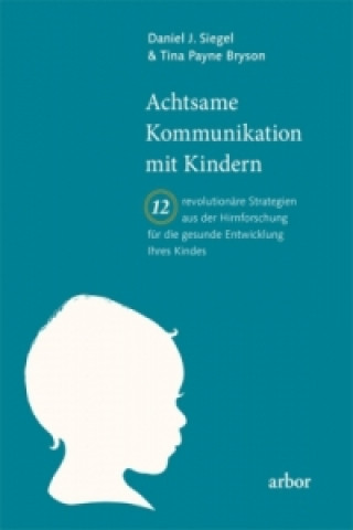 Kniha Achtsame Kommunikation mit Kindern Daniel J. Siegel