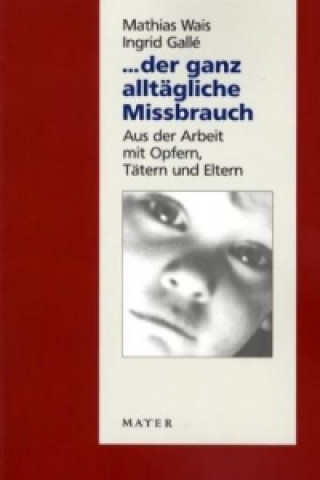 Buch Der ganz alltägliche Missbrauch Mathias Wais