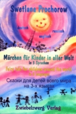 Kniha Märchen für Kinder in aller Welt. Fairy tale for children around the world in 3 languages Swetlana Prochorow