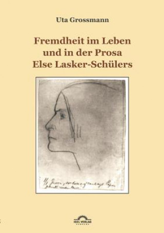 Kniha Fremdheit im Leben und in der Prosa Else Lasker-Schulers Uta Grossmann