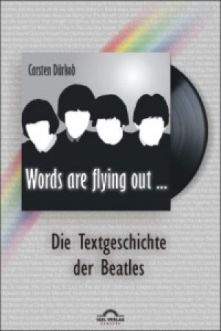 Kniha Words are flying out ...: Die Text-Geschichte der Beatles. Vol.1 Carsten Dürkob