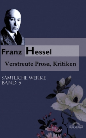 Kniha Sämtliche Werke in fünf Bänden / Verstreute Prosa und Kritiken Franz Hessel