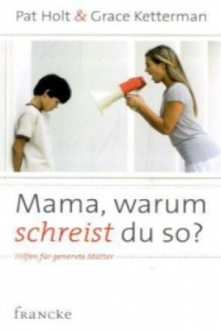 Kniha Mama, warum schreist du so? Pat Holt