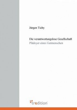 Kniha Verantwortungslose Gesellschaft Jürgen Tichy