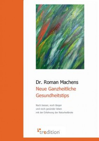 Kniha Neue Ganzheitliche Gesundheitstips Roman Machens