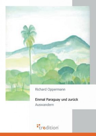 Kniha Einmal Paraguay Und Zuruck Richard Oppermann