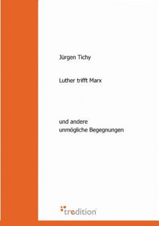 Könyv Luther Trifft Marx Jürgen Tichy