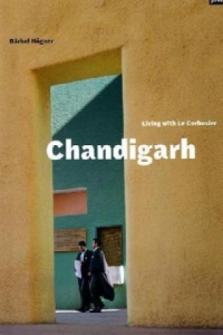 Könyv Chandigarh - Living with Le Corbusier Bärbel Högner