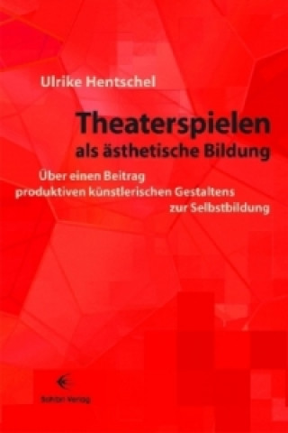 Könyv Theaterspielen als ästhetische Bildung Ulrike Hentschel