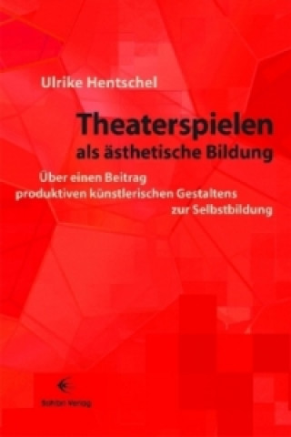 Kniha Theaterspielen als ästhetische Bildung Ulrike Hentschel