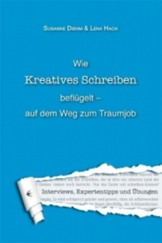 Knjiga Wie Kreatives Schreiben beflügelt - auf dem Weg zum Traumjob Lena Hach