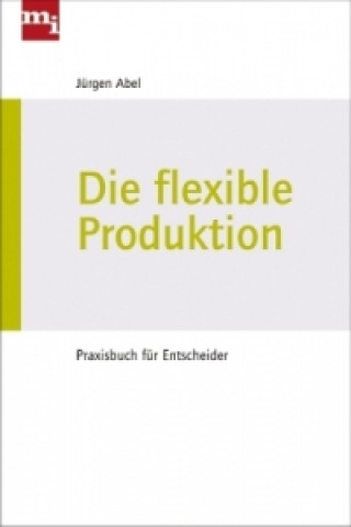 Książka Die flexible Produktion Jürgen Abel