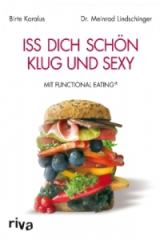 Kniha Iss dich schön, klug und sexy mit Functional Eating Birte Karalus