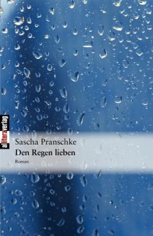 Buch Den Regen lieben Sascha Pranschke