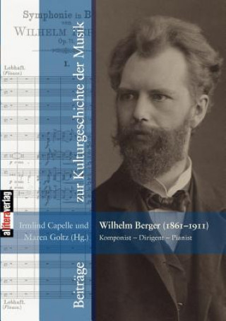 Kniha Wilhelm Berger (1861-1911) Komponist - Dirigent - Pianist Irmlind Capelle