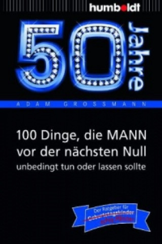 Kniha 50 Jahre: 100 Dinge, die MANN vor der nächsten Null unbedingt tun oder lassen sollte Adam Großmann