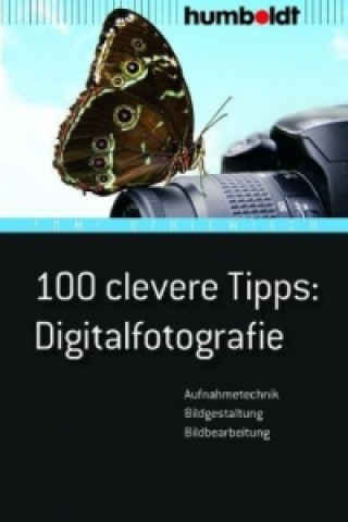 Könyv 100 clevere Tipps Digitalfotografie Tom! Striewisch