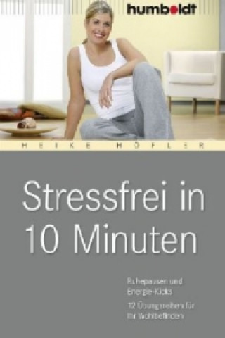 Knjiga Stressfrei in 10 Minuten Heike Höfler