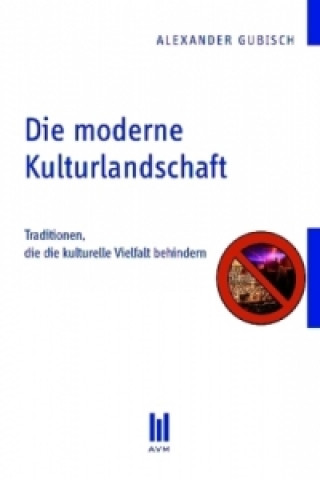 Kniha Die moderne Kulturlandschaft Alexander Gubisch