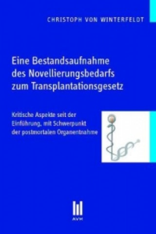 Kniha Eine Bestandsaufnahme des Novellierungsbedarfs zum Transplantationsgesetz Christoph von Winterfeldt