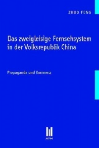 Kniha Das zweigleisige Fernsehsystem in der Volksrepublik China Zhuo Feng