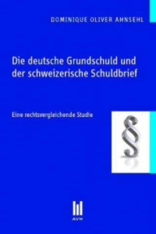 Carte Die deutsche Grundschuld und der schweizerische Schuldbrief Dominique Oliver Ahnsehl