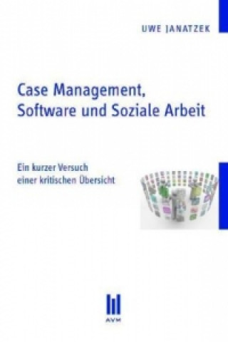 Könyv Case Management, Software und Soziale Arbeit Uwe Janatzek
