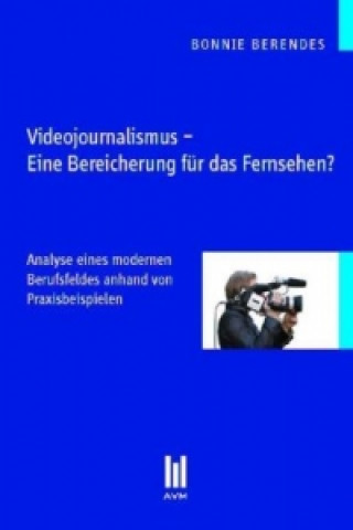 Książka Videojournalismus - Eine Bereicherung für das Fernsehen? Bonnie Berendes