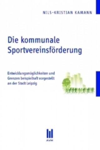 Kniha Die kommunale Sportvereinsförderung Nils-Kristian Kamann