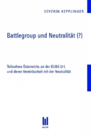 Könyv Battlegroup und Neutralität (?) Severin Kepplinger