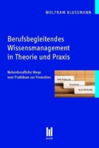 Kniha Berufsbegleitendes Wissensmanagement in Theorie und Praxis Wolfram Klussmann