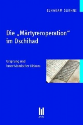 Книга Die  Märtyreroperation  im Dschihad Elhakam Sukhni