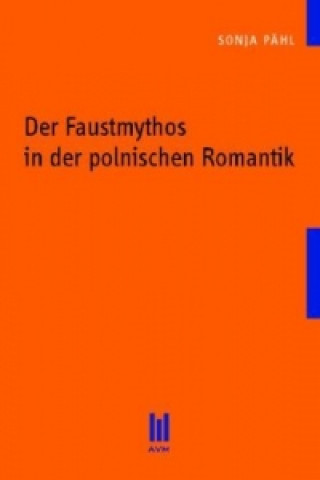 Carte Der Faustmythos in der polnischen Romantik Sonja Pähl