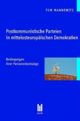 Könyv Postkommunistische Parteien in mittelosteuropäischen Demokratien Tom Mannewitz