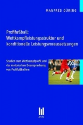 Carte Profifußball: Wettkampfleistungsstruktur und konditionelle Leistungsvoraussetzungen Manfred Düring