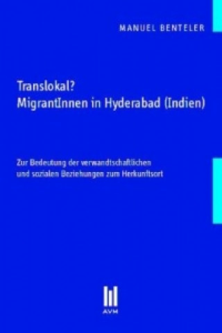 Könyv Translokal? MigrantInnen in Hyderabad (Indien) Manuel Benteler
