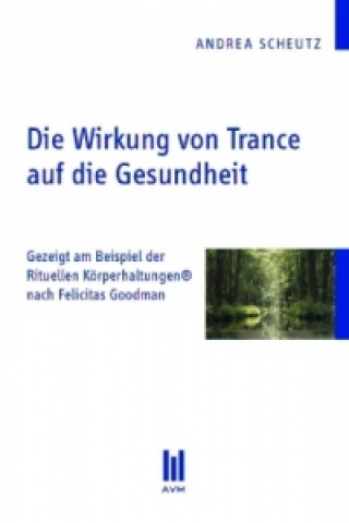 Kniha Die Wirkung von Trance auf die Gesundheit Andrea Scheutz