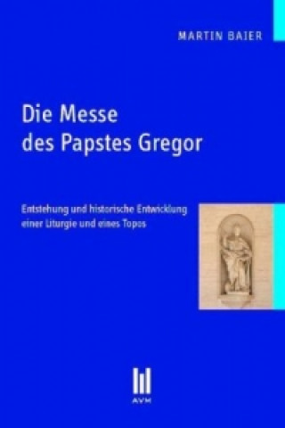 Kniha Die Messe des Papstes Gregor Martin Baier