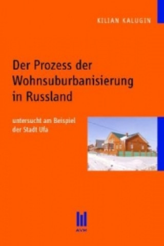 Könyv Der Prozess der Wohnsuburbanisierung in Russland Kilian Kalugin