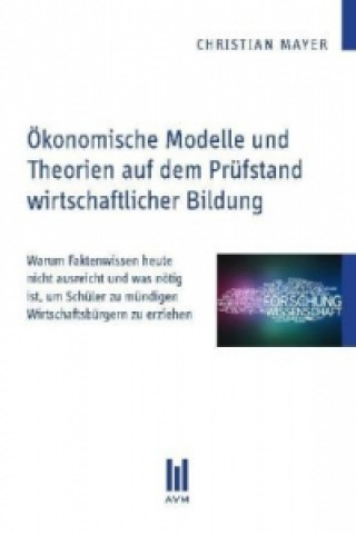 Könyv Ökonomische Modelle und Theorien auf dem Prüfstand wirtschaftlicher Bildung Christian Mayer