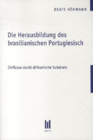 Kniha Die Herausbildung des brasilianischen Portugiesisch Beate Höhmann