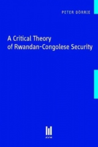 Carte A Critical Theory of Rwandan-Congolese Security Peter Dörrie