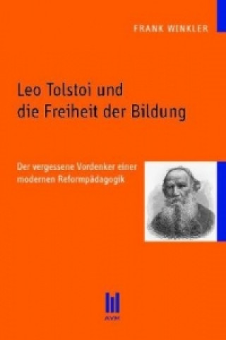 Carte Leo Tolstoi und die Freiheit der Bildung Frank Winkler