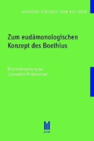 Könyv Zum eudämonologischen Konzept des Boethius Andreas Sirchich von Kis-Sira