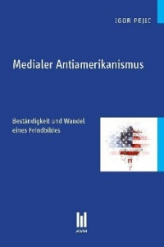 Kniha Medialer Antiamerikanismus Igor Pejic