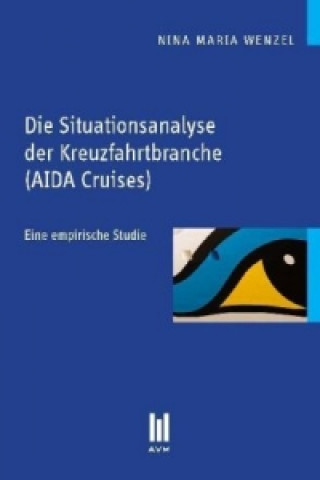 Könyv Die Situationsanalyse der Kreuzfahrtbranche (AIDA Cruises) Nina Maria Wenzel