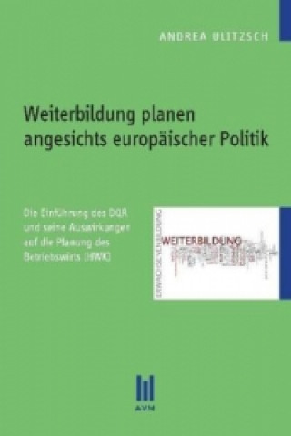 Kniha Weiterbildung planen angesichts europäischer Politik Andrea Ulitzsch